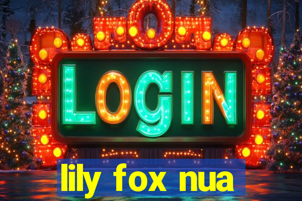 lily fox nua